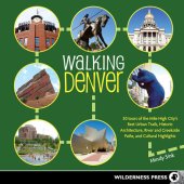 book Walking Denver: 30 Tours of the Mile-High City's Best Urban Trails, Historic Architecture, River and Creekside Path