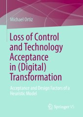 book Loss of Control and Technology Acceptance in (Digital) Transformation: Acceptance and Design Factors of a Heuristic Model