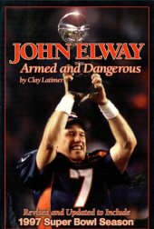 book John Elway: Armed & Dangerous; Includes 1997 Super Bowl Season