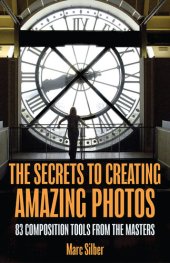 book The Secrets to Creating Amazing Photos: 83 Composition Tools from the Masters