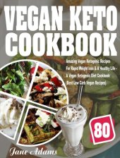 book Vegan Keto Cookbook: 80 Amazing Vegan Ketogenic Recipes For Rapid Weight loss & A Healthy Life--A Vegan Ketogenic Diet Cookbook (Best Low Carb Vegan Recipes)