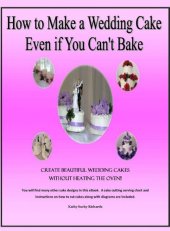 book How to Make a Wedding Cake Even if You Can't Bake