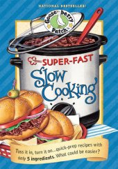 book Super-Fast Slow Cooking Cookbook: Toss It In, Turn It On...Quick Prep Recipes with Only 5 Ingredients. What Could Be Easier?