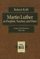 book Martin Luther as Prophet, Teacher, and Hero: Images of the Reformer, 1520-1620