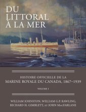 book Du littoral à la mer: Histoire officielle de la Marine royale du Canada, 1867–1939, Volume I