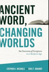 book Ancient Word, Changing Worlds: The Doctrine of Scripture in a Modern Age