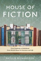 book House of Fiction: From Pemberley to Brideshead, Great British Houses in Literature and Life