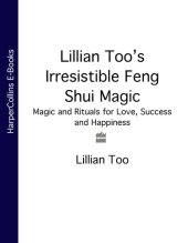 book Lillian Too's Irresistible Feng Shui Magic: Magic and Rituals for Love, Success and Happiness