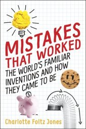 book Mistakes That Worked: 40 Familiar Inventions & How They Came to Be