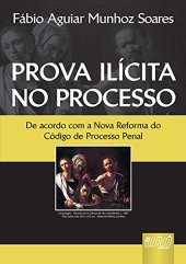 book Prova Ilícita no Processo: De acordo com o Nova Reforma do Código de Processo Penal