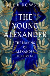 book The Young Alexander: The Making of Alexander the Great