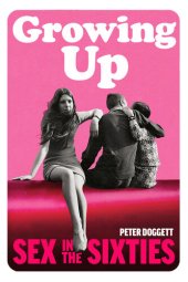 book Growing Up: Sex in the Sixties