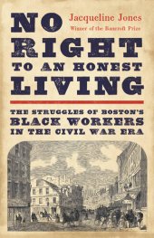 book No Right to an Honest Living: The Struggles of Boston’s Black Workers in the Civil War Era