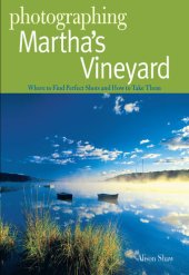 book Photographing Martha's Vineyard: Where to Find Perfect Shots and How to Take Them