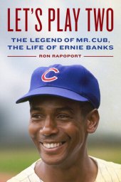 book Let's Play Two: The Legend of Mr. Cub, the Life of Ernie Banks