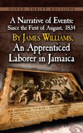 book A Narrative of Events: Since the First of August, 1834, by James Williams, an Apprenticed Laborer in Jamaica