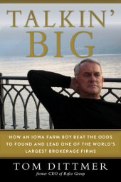 book Talkin' Big: How an Iowa Farm Boy Beat the Odds to Found and Lead One of the World's Largest Brokerage Firms