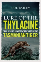 book Lure of the Thylacine: True Stories and Legendary Tales of the Tasmanian Tiger