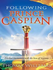 book Following Prince Caspian: Further Encounters with the Lion of Narnia