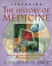 book Exploring the History of Medicine: From the Ancient Physicians of Pharaoh to Genetic Engineering