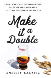 book Make it a Double: From Wretched to Wondrous: Tales of One Woman's Lifelong Discovery of Whisky