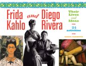 book Frida Kahlo and Diego Rivera: Their Lives and Ideas, 24 Activities