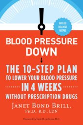 book Blood Pressure Down: The 10-Step Plan to Lower Your Blood Pressure in 4 Weeks—Without Prescription Drugs