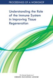 book Understanding the Role of the Immune System in Improving Tissue Regeneration: Proceedings of a Workshop