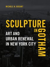 book Sculpture in Gotham: Art and Urban Renewal in New York City