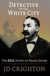 book Detective in the White City: The Real Story of Frank Geyer