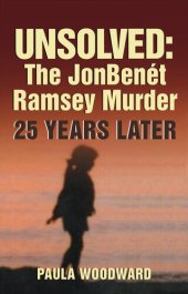 book Unsolved: The JonBenét Ramsey Murder 25 Years Later