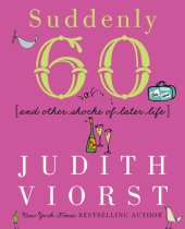 book Suddenly Sixty And Other Shocks Of Later Life