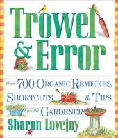 book Trowel and Error: Over 700 Organic Remedies, Shortcuts, and Tips for the Gardener