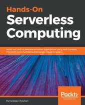 book Hands-On Serverless Computing: Build, run and orchestrate serverless applications using AWS Lambda, Microsoft Azure Functions, and Google Cloud Functions