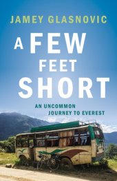 book A Few Feet Short: An Uncommon Journey to Everest