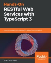 book Hands-On RESTful Web Services with TypeScript 3: Design and develop scalable RESTful APIs for your applications