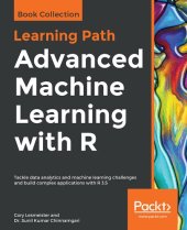 book Advanced Machine Learning with R: Tackle data analytics and machine learning challenges and build complex applications with R 3.5