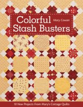 book Colorful Stash Busters: 10 New Projects from Mary's Cottage Quilts