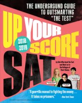 book Up Your Score: SAT, 2018-2019 Edition: The Underground Guide to Outsmarting "The Test"