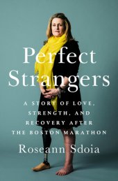 book Perfect Strangers: Friendship, Strength, and Recovery After Boston's Worst Day