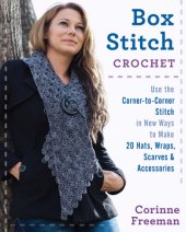 book Box Stitch Crochet: Use the Corner-to-Corner Stitch in New Ways to Make 20 Hats, Wraps, Scarves & Accessories