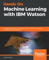 book Hands-On Machine Learning with IBM Watson: Leverage IBM Watson to implement machine learning techniques and algorithms using Python