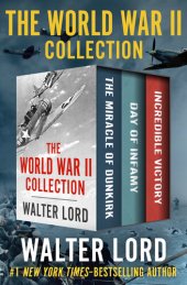 book The World War II Collection: The Miracle of Dunkirk, Day of Infamy, and Incredible Victory