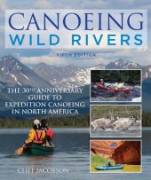 book Canoeing Wild Rivers: The 30th Anniversary Guide to Expedition Canoeing in North America