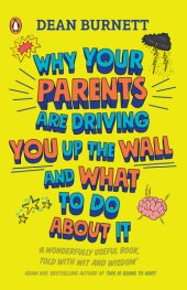 book Why Your Parents Are Driving You Up the Wall and What To Do About It: THE BOOK EVERY TEENAGER NEEDS TO READ