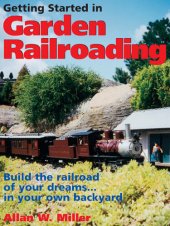 book Getting Started in Garden Railroading: Build the railroad of your dreams#in your own backyard!