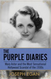 book The Purple Diaries: Mary Astor and the Most Sensational Hollywood Scandal of the 1930s