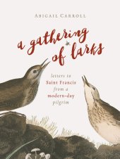 book A Gathering of Larks: Letters to Saint Francis from a Modern-Day Pilgrim