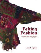 book Felting Fashion: Creative and Inspirational Techniques for Feltmakers