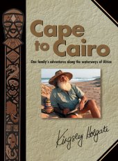 book Cape to Cairo: One family's adventures along the waterways of Africa